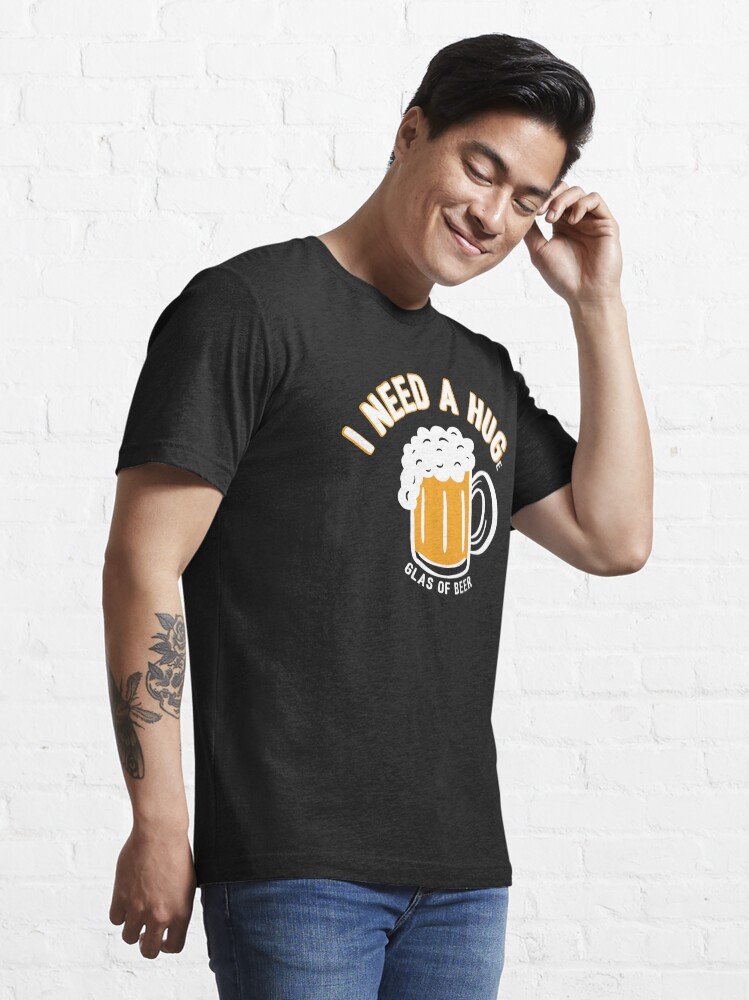 Alternate view of I Need A Huge Glas Of Beer - Funny Beer Quote Gift Essential T-Shirt