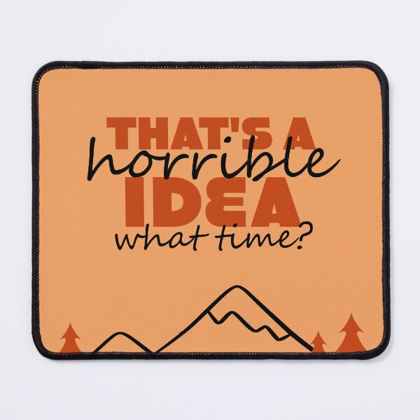 Item preview, That's a Horrible Idea, What Time? designed and sold by Chelsealuv Krigbaum.