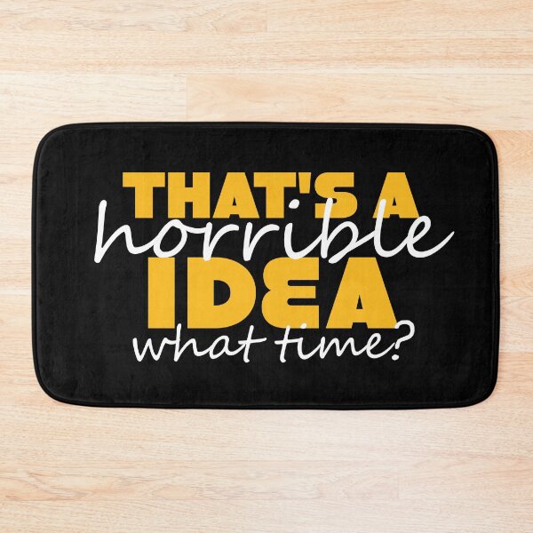 Item preview, That's a Horrible Idea, What Time? designed and sold by Chelsealuv Krigbaum.
