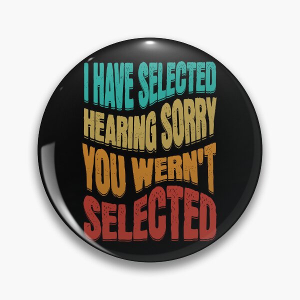 Item preview, I Have Selected Hearing Sorry designed and sold by Affyboss6.