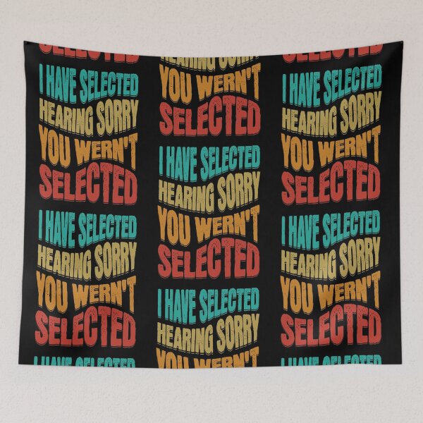 Item preview, I Have Selected Hearing Sorry designed and sold by Affyboss6.