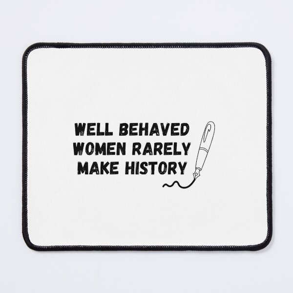Item preview, Well Behaved Women Rarely Make History designed and sold by cardiocreatives.