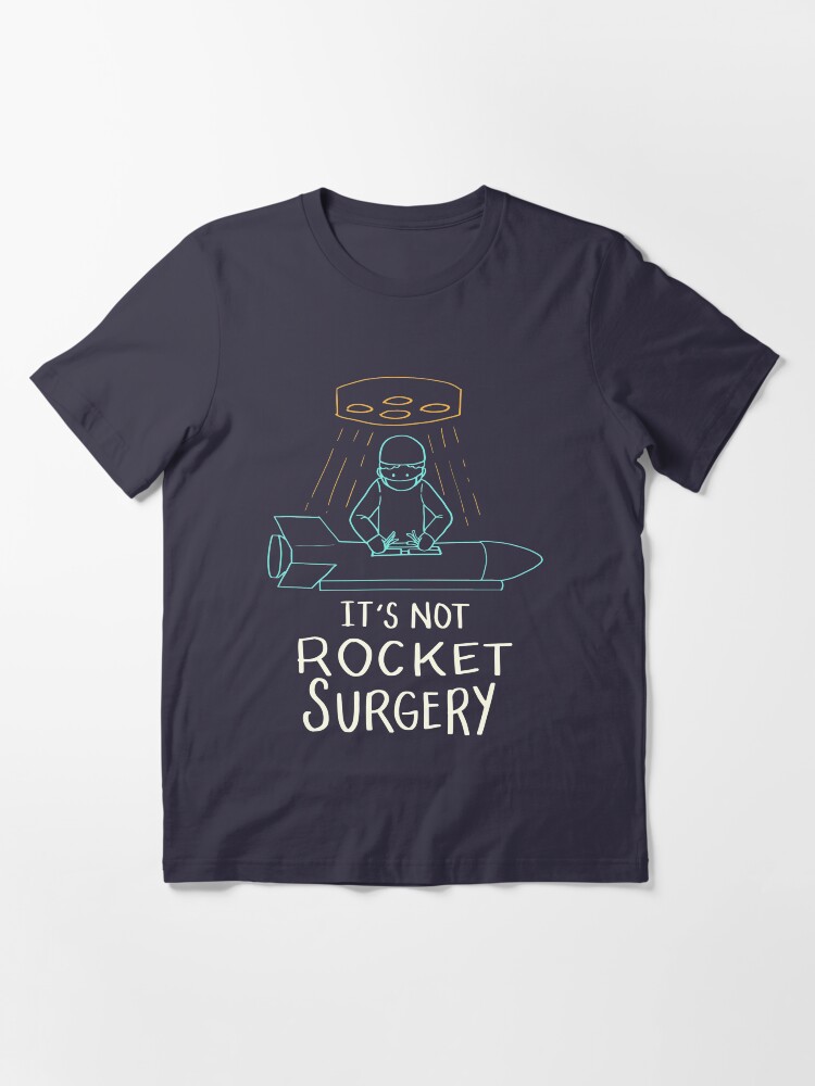 Alternate view of It's Not Rocket Surgery - Funny Doctor Pun Gift Essential T-Shirt