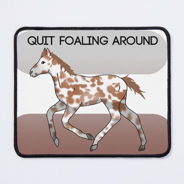 Item preview, Quit Foaling Around designed and sold by Redlilac78.