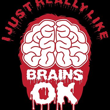Artwork thumbnail, I Just Really Like Brains Ok - Funny Neuroscience Quote Gift by yeoys