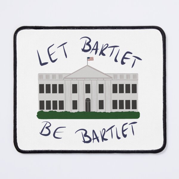 Item preview, The West Wing - Let Bartlet Be Bartlet 	 designed and sold by robrllemrn29.