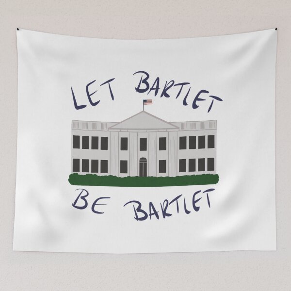 Item preview, The West Wing - Let Bartlet Be Bartlet 	 designed and sold by robrllemrn29.