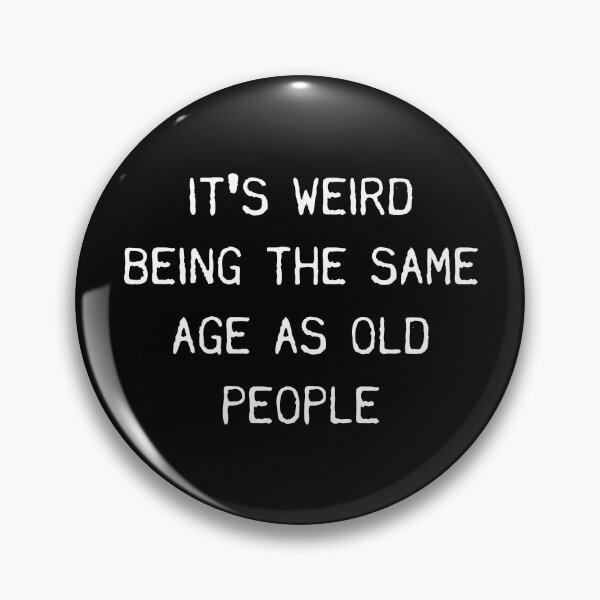 Item preview, It's Weird Being The Same Age As Old People designed and sold by GoldTypo.