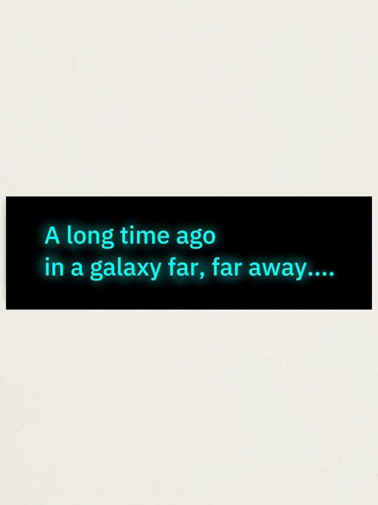 A Long Time Ago In A Galaxy Far Far Away Photographic Print By Thedangernoodle Redbubble