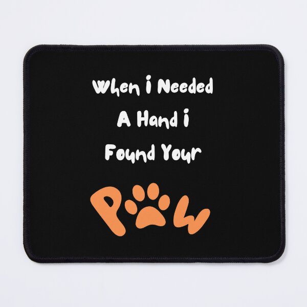 Item preview, When I Needed A Hand I Found Your Paw designed and sold by Nesro34.
