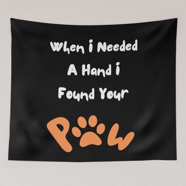 Item preview, When I Needed A Hand I Found Your Paw designed and sold by Nesro34.