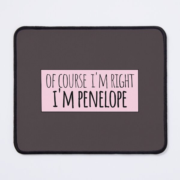 Item preview, Of Course I'm Right I'm Penelope designed and sold by kindxinn.