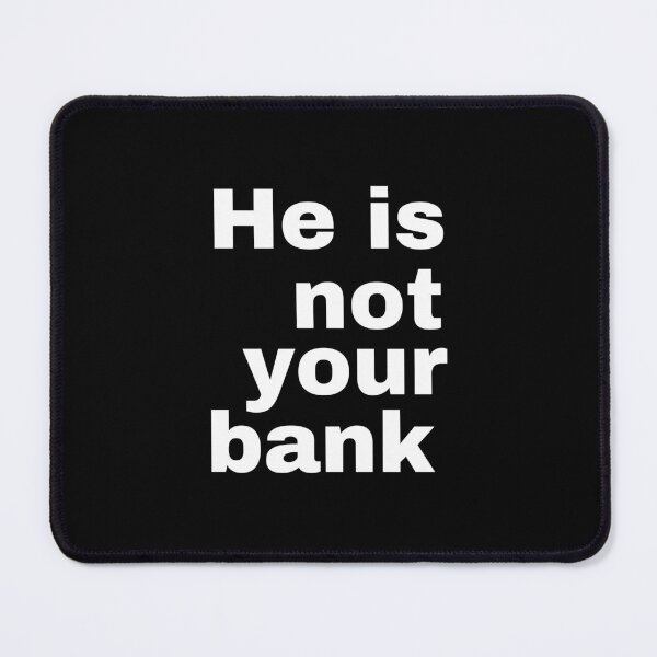 Item preview, he is not your bank shirt designed and sold by vargass street.