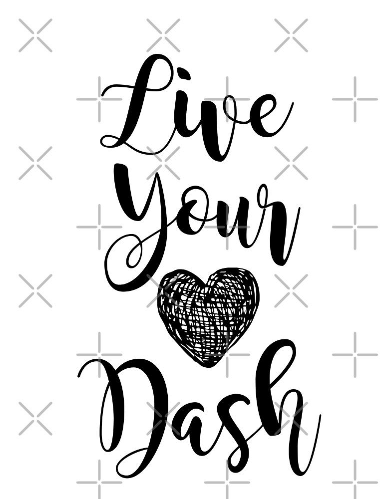 live your dash t shirt