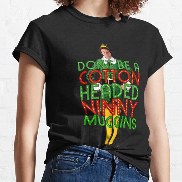 Cotton Headed Ninny Muggins T-Shirts for Sale | Redbubble