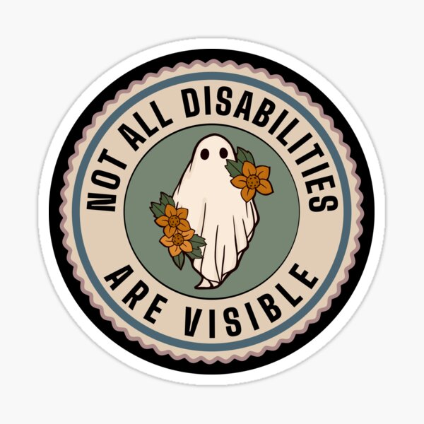 Not all disabilities are visible Sticker