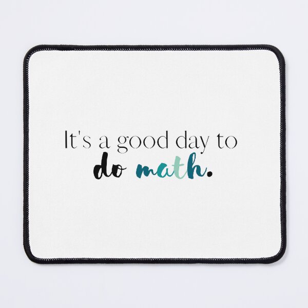 Item preview, Its a Good Day to Do Math | Math | Mathematics | Math Teacher | Back to School designed and sold by ShoniwDesigns.