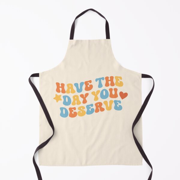 Item preview, Have The Day You Deserve designed and sold by Hey, Lex.
