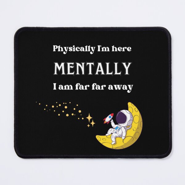 Item preview, Physically I'm Here Mentally I'm Far Far Away designed and sold by BeagleDesigns.