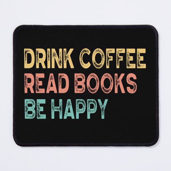 Item preview, drink coffee read books be happy designed and sold by Imaginarium Design.