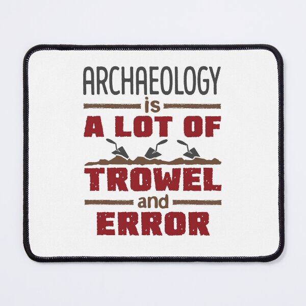 Item preview, Archaeology Is a Lot of Trowel and Error Funny Archaeologist designed and sold by jaygo.