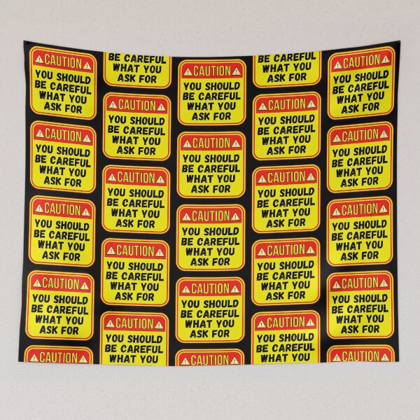 Item preview, CAUTION:  You Should Be Careful What You Ask For - funny warning signs designed and sold by DesignsFromTW-S.