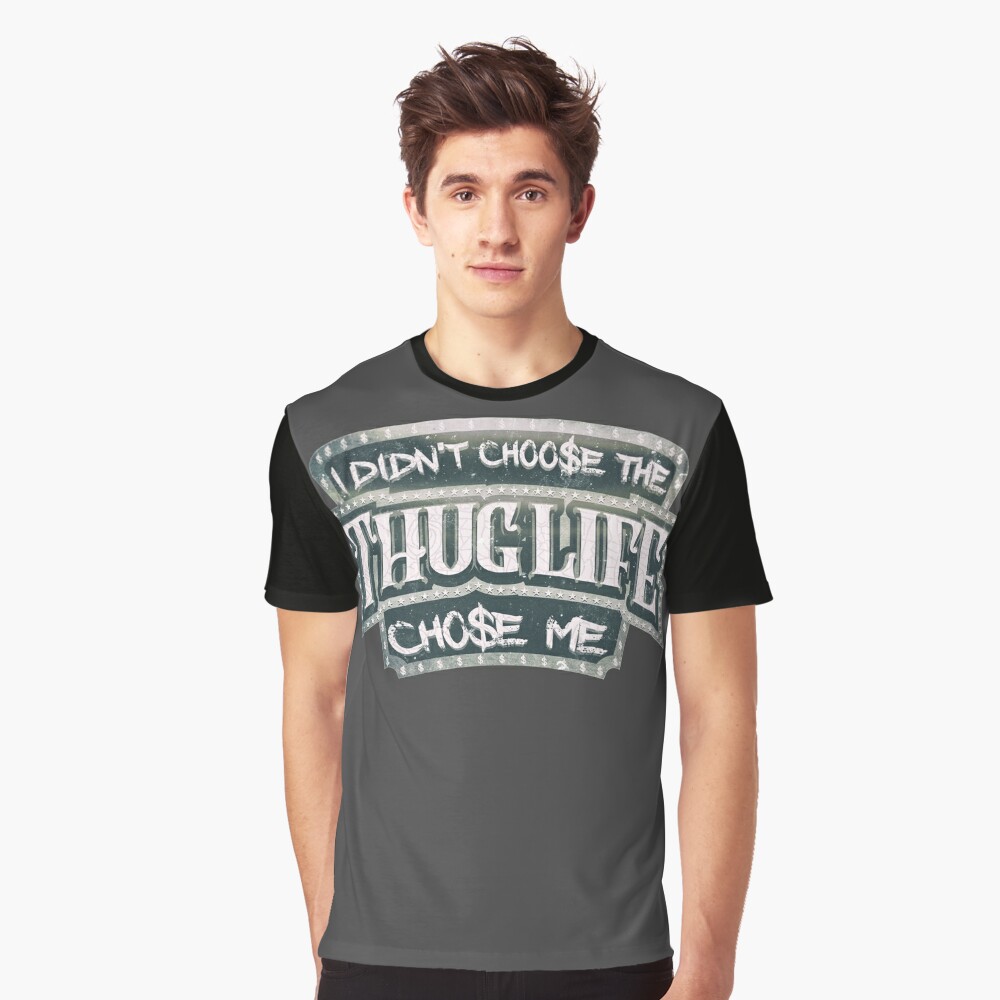 The Thug Life Chose Me T Shirt By Milgraphics Redbubble