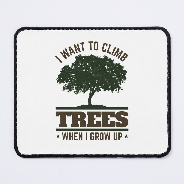 Item preview, I Want to Climb Trees When I Grow Up Future Arborist designed and sold by jaygo.