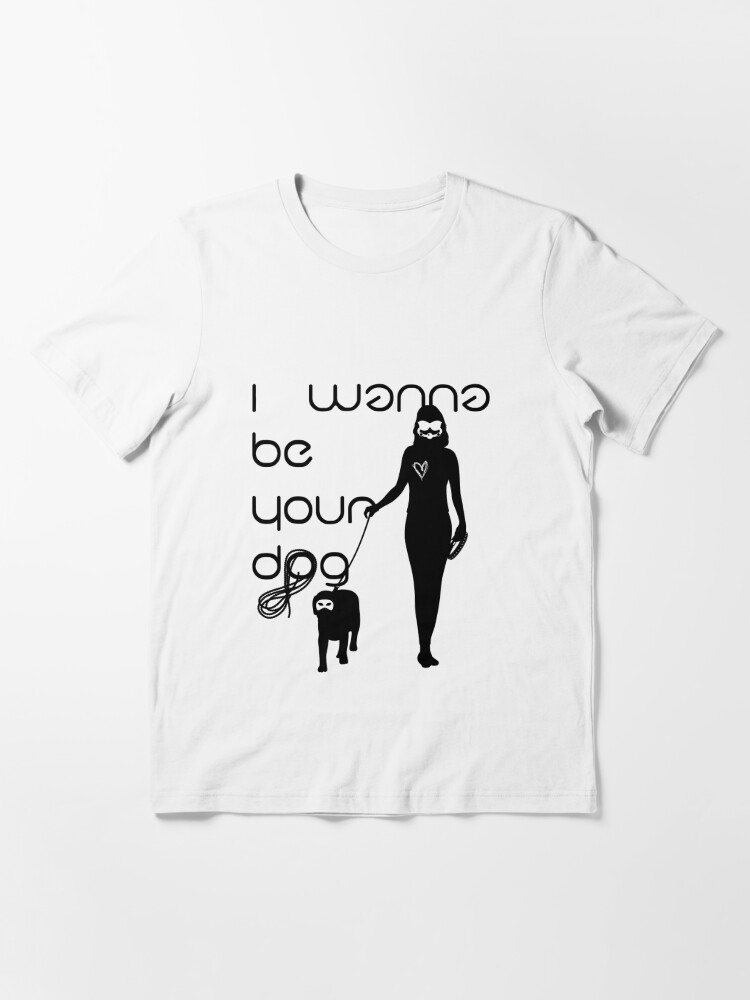 i wanna 人気 be your dog t シャツ