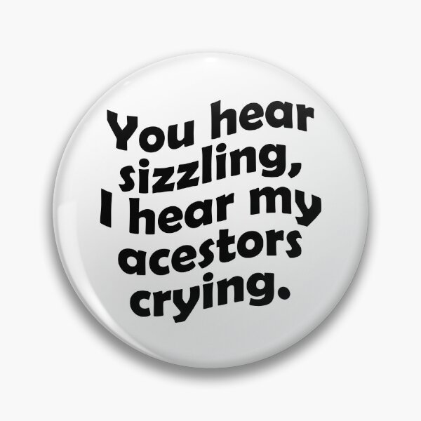 Item preview, You hear sizzling, I hear my ancestors crying designed and sold by Chocolatec.