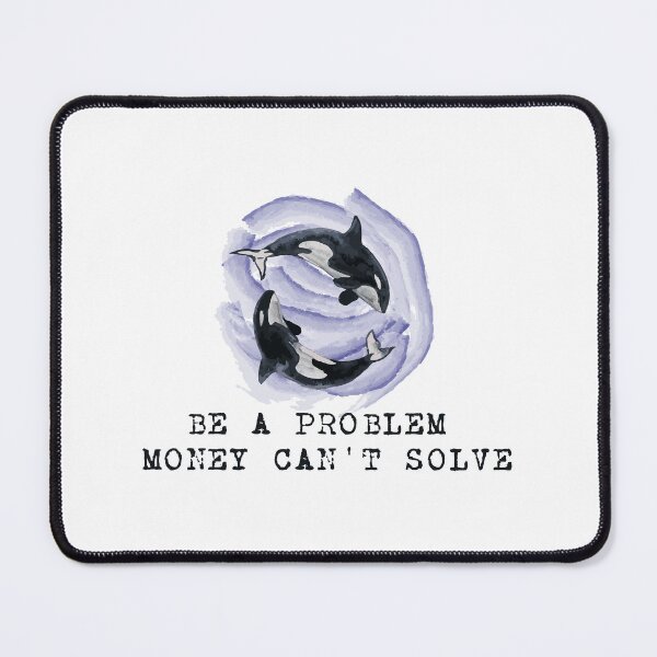 Item preview, Be a problem money can't solve designed and sold by remerasnerdas.