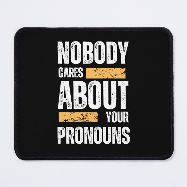 Item preview, Nobody Cares About Your Pronouns designed and sold by designerr23 ⭐⭐⭐⭐⭐.