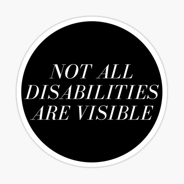 Not All Disabilities Are Visible Sticker