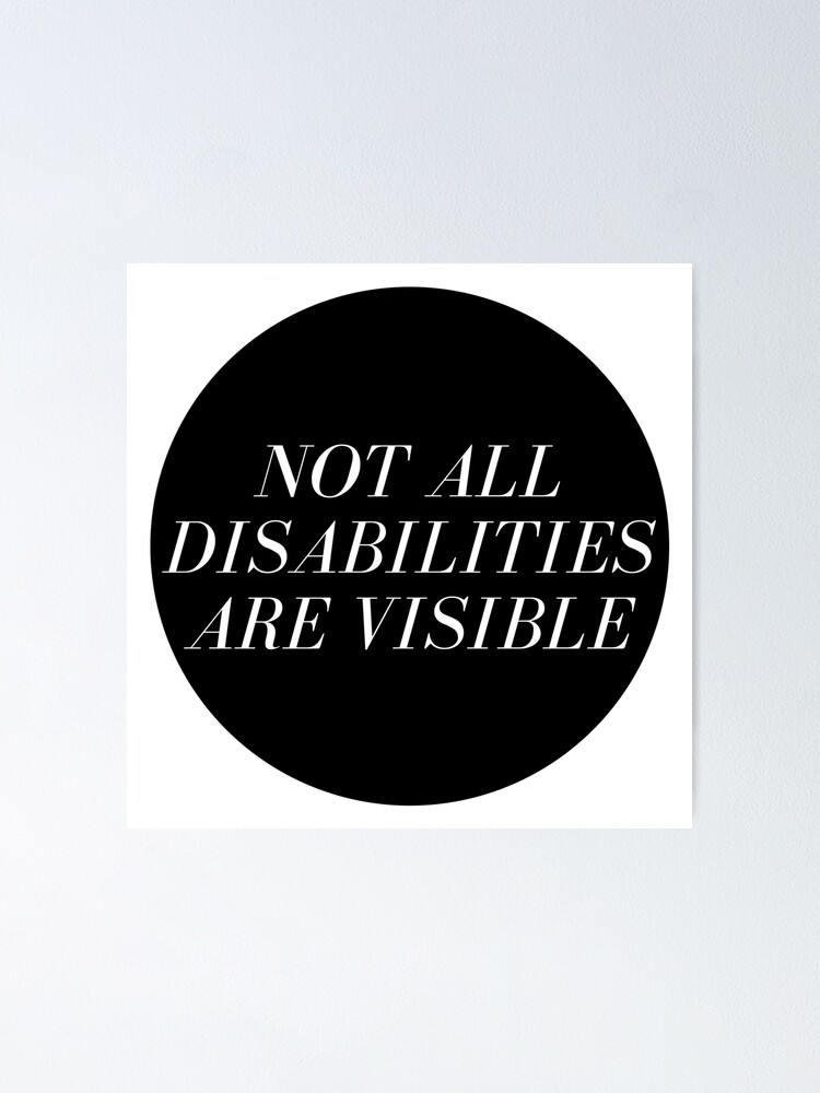 Not All Disabilities Are Visible Poster For Sale By Lowonspoons