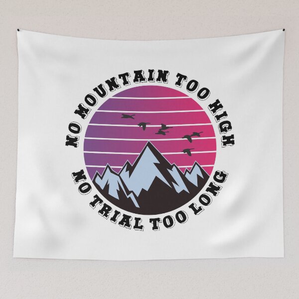 Item preview, No mountain too high No trail too long designed and sold by HandicraftArt.