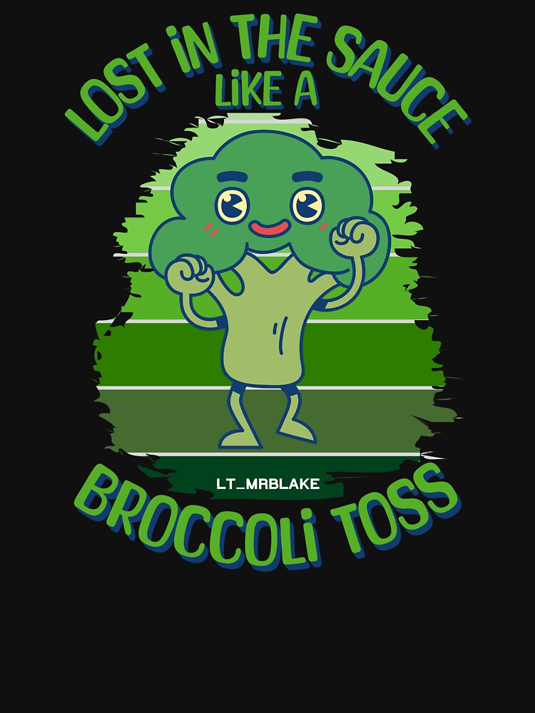 "Funny Broccoli Quote "Lost In The Sauce Like A Broccoli Toss