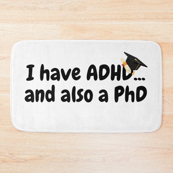 Item preview, I have ADHD, and also a PhD designed and sold by NoetherSym.