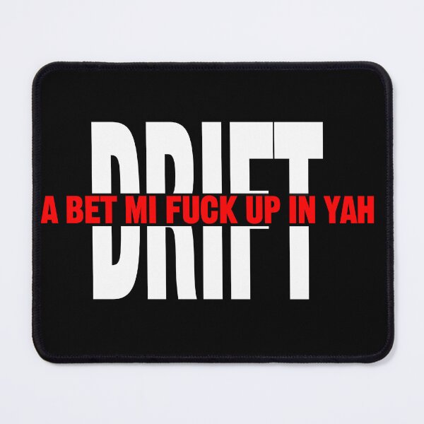 Item preview, Song by DJ MAC and TeeJay, Drift, A bet mi fuck up in yah designed and sold by Alexcomrie.