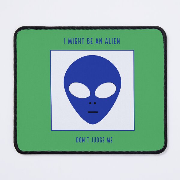 Item preview, I might be an alien... Don't judge me designed and sold by jamyjamz.