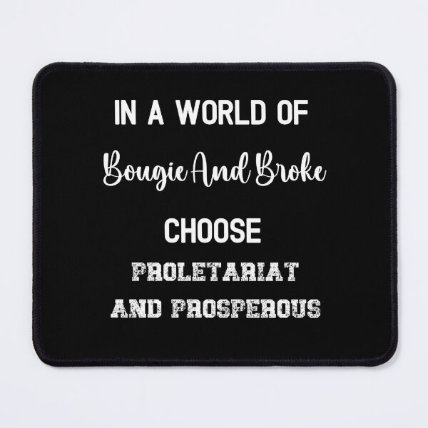 Item preview, In a world of Bougie and Broke Choose Proletariat and Prosperous designed and sold by WigOutlet.