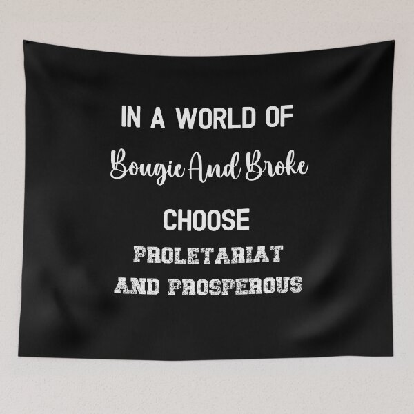 Item preview, In a world of Bougie and Broke Choose Proletariat and Prosperous designed and sold by WigOutlet.