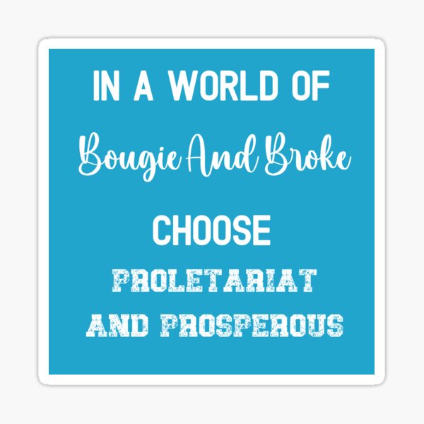Artikel-Vorschau von In einer Welt von Bougie und Pleite wählen Sie Proletariat und Prosperous, designt und verkauft von WigOutlet.