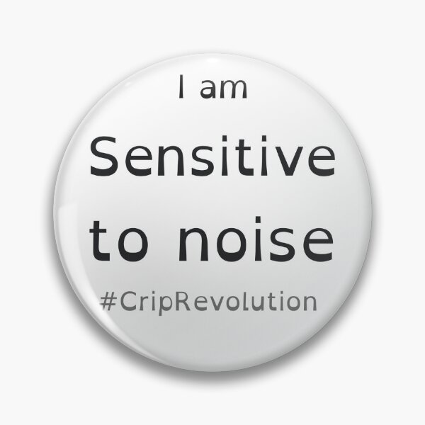 Item preview, I am Sensitive to noise #CripRevolution designed and sold by CripRevolution.