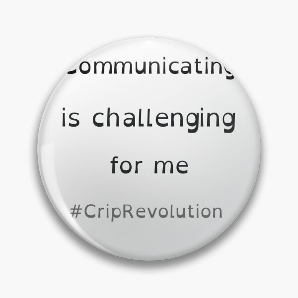 Item preview, Communicating is challenging for me #CripRevolution designed and sold by CripRevolution.