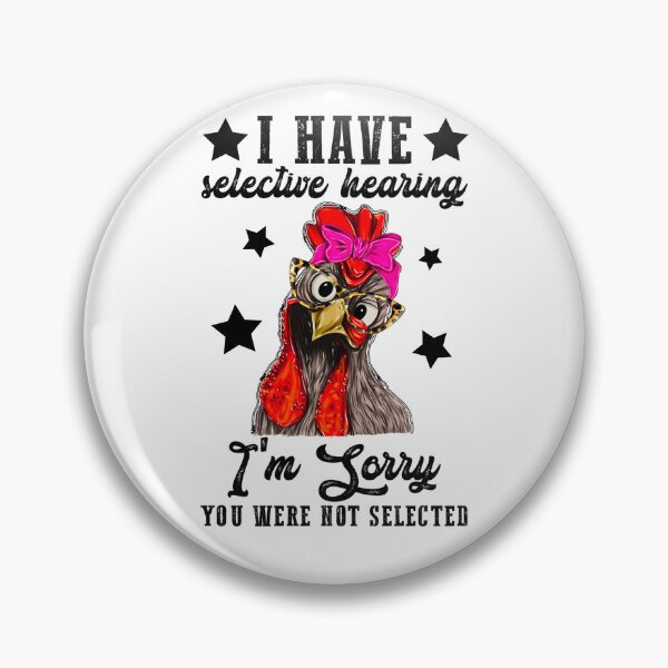 Item preview, I have selective hearing, and you are not selected funny chicken designed and sold by PERsonalthreads.