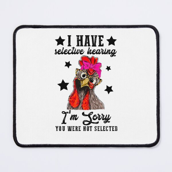 Item preview, I have selective hearing, and you are not selected funny chicken designed and sold by PERsonalthreads.