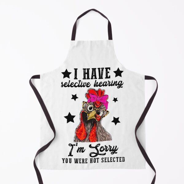 Item preview, I have selective hearing, and you are not selected funny chicken designed and sold by PERsonalthreads.