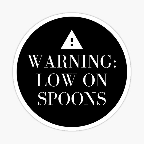 Warning: Low on Spoons Sticker