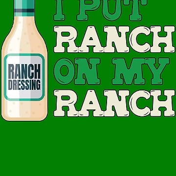 Artwork thumbnail, I Put Ranch On My Ranch Love Ranch Dressing Ranch Gear by DynamicDesign