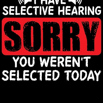Imagen de la obra I Have Selective Hearing You Weren't Selected Today Sarcasm Gear de DynamicDesign